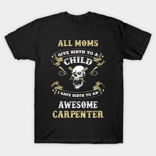 All mom give birth to child I gave birth to an awesome carpenter T-Shirt